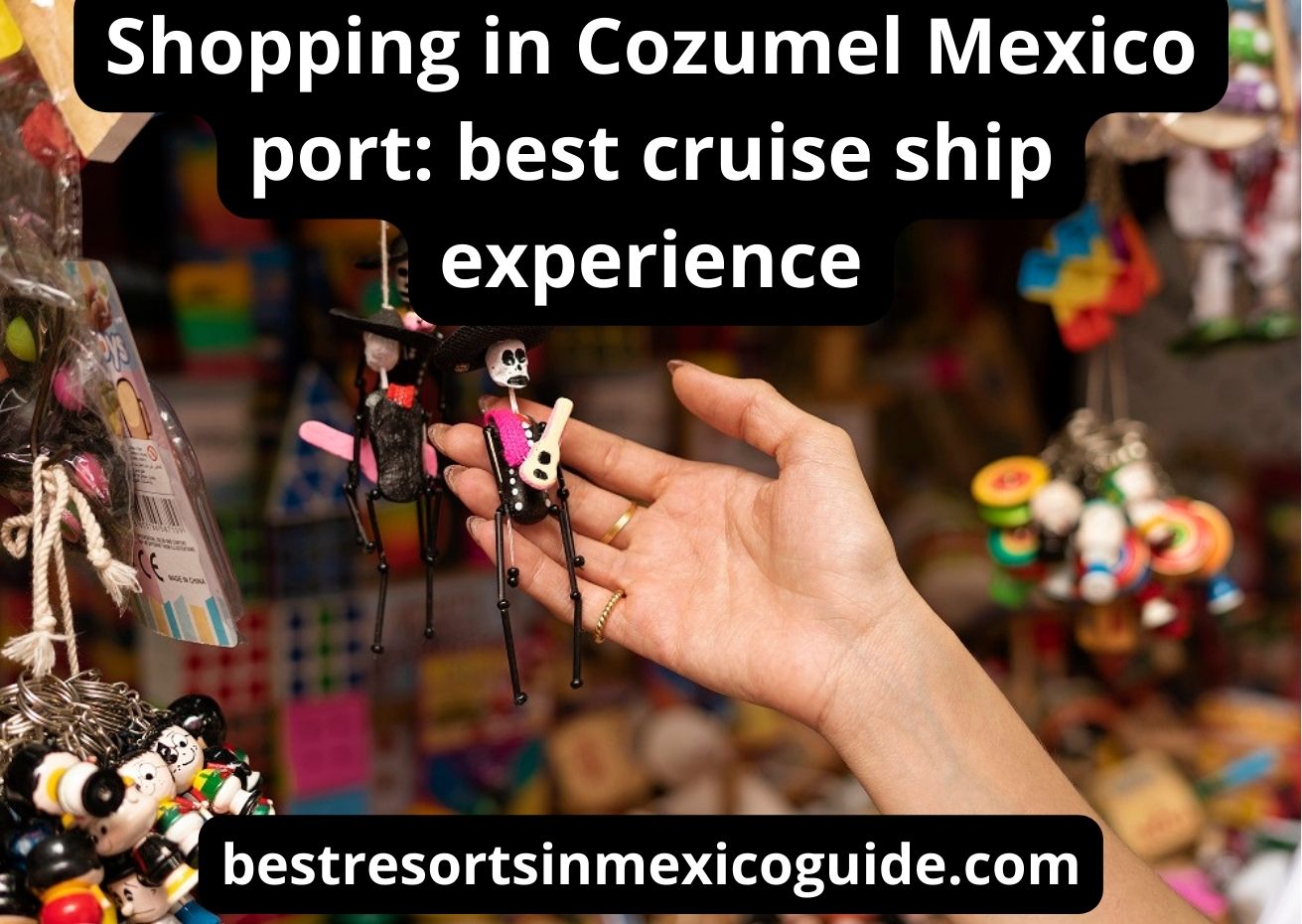 Shopping in Cozumel Mexico port: the best guide 2023